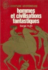 Hommes Et Civilisations Fantastiques - Serge Hutin