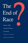 The End of Race?: Obama, 2008, and Racial Politics in America - Donald R. Kinder