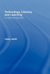 Technology, Literacy and Learning: A Multimodal Appraoch - Carey Jewitt