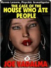 The Case of the House who Ate People [Raven Lenore, Psychic Investigator #3] - Joe Vadalma