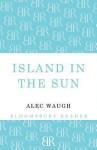 Island in the Sun: A Story of the 1950's Set in the West Indies - Alec Waugh