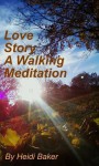 Love Story: A Walking Meditation - Heidi Baker