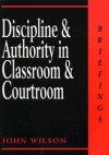 Discipline and Authority in Classroom and Courtroom (Briefings) - John Wilson