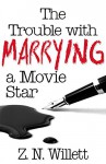 The Trouble with Marrying a Movie Star: Book Two in the Red Carpet Series - ZN Willett