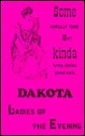 Some Awfully Tame but Kinda Funny Stories about Early Dakota Ladies-of-the-Evening (Ladies of the Evening) - Bruce Carlson