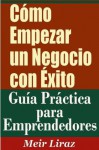 Cómo Empezar un Negocio con Éxito - Guía Práctica para Emprendedores (Ideas de Negocio) - Meir Liraz