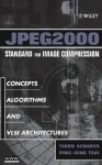 Jpeg2000 Standard for Image Compression: Concepts, Algorithms and VLSI Architectures - Tinku Acharya