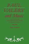 Paul Valery and Music: A Study of the Techniques of Composition in Valery's Poetry - Brian Stimpson