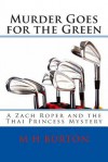 Murder Goes for the Green: A Zach Roper and the Thai Princess Mystery - M H Burton