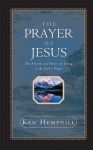 The Prayer of Jesus : The Promise and Power of Living in the Lord's Prayer - Ken Hemphill