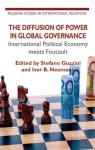 The Diffusion of Power in Global Governance: International Political Economy meets Foucault (Palgrave Studies in International Relations) - Stefano Guzzini, Iver B. Neumann