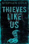 Thieves Like Us: Rejacketed - Stephen Cole