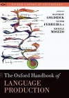 The Oxford Handbook of Language Production - Victor Ferreira, Matthew Goldrick, Michele Miozzo, Miozzo