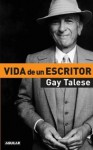 VIDA DE UN ESCRITOR - Gay Talese