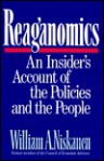 Reaganomics: An Insider's Account of the Policies and the People - William A. Niskanen Jr.