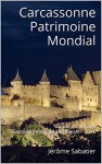 Carcassonne Patrimoine Mondial: Guide de Voyage Carcassonne, Cité Médiévale - 2016 (French Edition) - Jérôme Sabatier