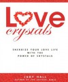 Love Crystals: Energize Your Love Life with the Power of Crystals - Judy Hall