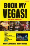 Book My Vegas!: Top 3, Top 5, and Top 10 Vegas Lists - Avery Cardoza, Ron Charles