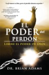 El Poder del Perdon: Libere el poder de Dios - Brian Adams