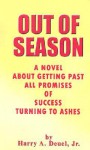 Out of Season: A Novel about Getting Past All Promises of Success Turning to Ashes - Harry A. Deuel Jr.