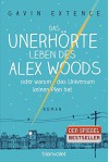 Das unerhörte Leben des Alex Woods oder warum das Universum keinen Plan hat: Roman - Gavin Extence, Alexandra Ernst