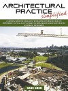 Architectural Practice Simplified: A Survival Guide and Checklists for Building Construction and Site Improvements as well as Tips on Architecture, Building Design, Construction and Project Management - Gang Chen