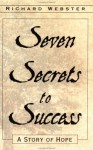 Seven Secrets to Success: A Story of Hope a Story of Hope - Richard Webster