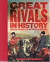 Great Rivals In History: When Politics Gets Personal - Joseph Cummins