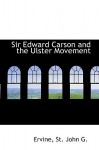 Sir Edward Carson and the Ulster Movement - St. John Greer Ervine