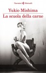 La scuola della carne - Yukio Mishima, Carlotta Rapisarda