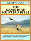 The Gamebird Hunter's Bible (Outdoor Bible Series) - Robert Elman