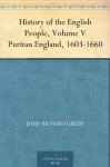 History of the English People, Volume V Puritan England, 1603-1660 - John Richard Green