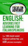 ENGLISH: ADVERBS FAST LEARNING FOR ITALIAN SPEAKERS: The 100 most used English adverbs with 600 phrase examples. - Sarah Retter