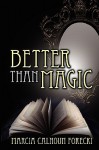 Better Than Magic - Marcia Calhoun Forecki