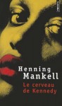 Le Cerveau de Kennedy - Henning Mankell