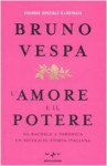 L'amore e il potere. Da Rachele a Veronica, un secolo di storia italiana - Bruno Vespa