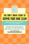 The Don't Sweat Guide to Keeping Your Home Clean: Stop the Clutter from Messing Up Your Peace of Mind - Don't Sweat Press