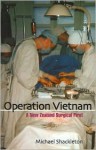 Operation Vietnam: A New Zealand Surgical First - Michael Shackleton