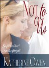 Not To Us - Katherine Owen