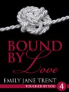 Bound By Love: 4 (Touched By You) - Emily Jane Trent