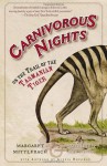 Carnivorous Nights: On the Trail of the Tasmanian Tiger - Margaret Mittelbach, Michael Crewdson, Alexis Rockman