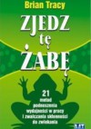 Zjedz tę żabę. 21 metod podnoszenia wydajności w pracy i zwalczania skłonności do zwlekania - Brian Tracy