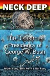 Neck Deep: The Disastrous Presidency of George W. Bush - Robert Parry