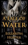 A Fall of Water - Elizabeth Hunter