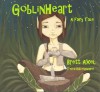 Goblinheart - Brett Axel, Terra Bidlespacher