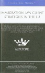 Immigration Law Client Strategies in the EU: Leading Lawyers on Examining European Immigration Policies, Collaborating with Local Government Agencies, and Counseling Clients on Visas and Work Permits - David Cantrell