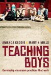 Teaching Boys: Developing Classroom Practices That Work - Amanda Keddie, Martin Mills