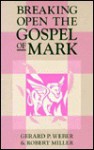 Breaking Open the Gospel of Mark - G. Miller R. Weber, Robert L. Miller