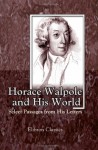 Horace Walpole And His World: Select Passages From His Letters - Horace Walpole