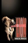 Like a Roaring Lion - Inez R. Reilly